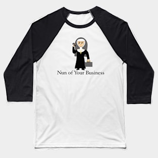 Nun of Your Business Baseball T-Shirt